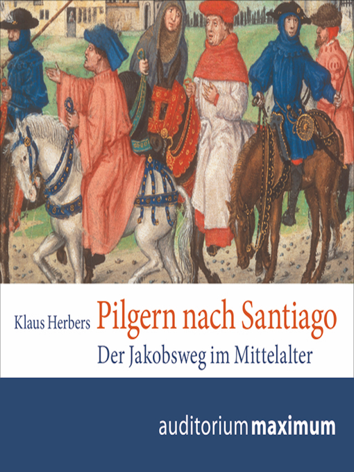 Title details for Pilgern nach Santiago (Ungekürzt) by Klaus Herbers - Available